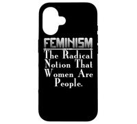 Feminist - Feminism The Radical Notion That Women Are Case for iPhone 16