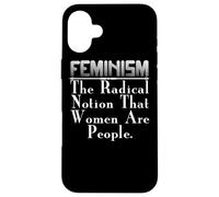 Feminist - Feminism The Radical Notion That Women Are Case for iPhone 16 Plus
