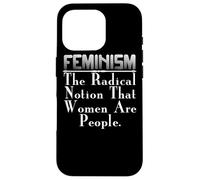 Feminist - Feminism The Radical Notion That Women Are Case for iPhone 16 Pro