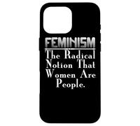 Feminist - Feminism The Radical Notion That Women Are Case for iPhone 16 Pro Max