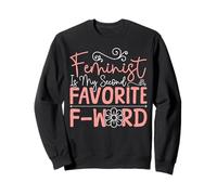 Feminist Feminist Is My Second Favorite F-Word Sweatshirt