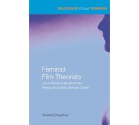 Feminist Film Theorists: Laura Mulvey, Kaja Silverman, Teresa de Lauretis, Barbara Creed (Routledge Critical Thinkers)