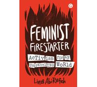 Feminist Firestarter : Activism for an Unravelling World