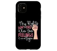 Feminist Fist My Rights Don't End Where Your Feelings Begin Case for iPhone 11