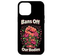 Feminist Flower Floral Fist Bans Off Our Bodies Case for iPhone 12 Pro Max