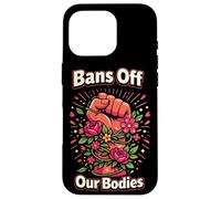 Feminist Flower Floral Fist Bans Off Our Bodies Case for iPhone 16 Pro