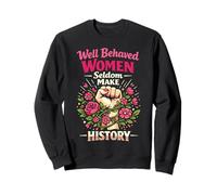 Feminist Flower Floral Fist Well Behaved Women Seldom Make Sweatshirt