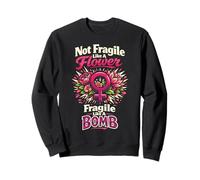 Feminist Flower Floral Not Fragile Like A Flower Fragile Sweatshirt