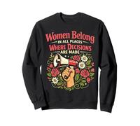 Feminist Flower Floral Women Belong In All Places Where Sweatshirt