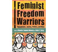 Feminist Freedom Warriors: Genealogies, Justice, Politics, and Hope