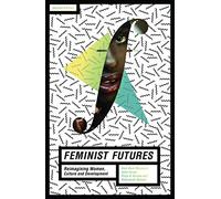Feminist Futures: Reimagining Women, Culture and Development
