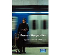 Feminist Geographies. Explorations In Diversity And Difference