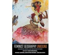 Feminist Geography Unbound: Discomfort, Bodies, and Prefigured Futures: Discount, Bodies, and Prefigured Futures (Gender, Feminism, and Geography)