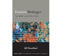 Feminist Heidegger: Sex, Gender, and the Politics of Birth (SUNY series in Contemporary Continental Philosophy)