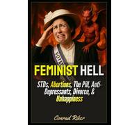 Feminist Hell: STDs, Abortions, The Pill, Anti-Depressants, Divorce, & Unhappiness: 242 (redpilled revolutionary civil rights for men (satire))