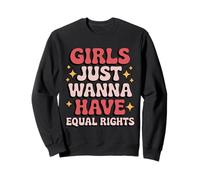 Feminist Just Wanna Have Equal Rights Funny Song Parody Sweatshirt