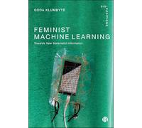 Feminist Machine Learning: Towards New Materialist Informatics (Dis-positions: Troubling Methods and Theory in STS)