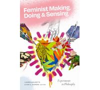 Feminist Making, Doing, and Sensing : Experiments in Philosophy