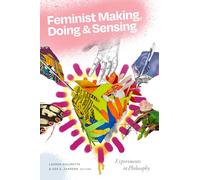 Feminist Making, Doing, and Sensing: Experiments in Philosophy
