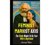 Feminist Marxist Axis: The State Wants To Be Your Wife's Boyfriend (redpilled revolutionary civil rights for men (satire))