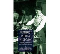 Feminist Media History: Suffrage, Periodicals and the Public Sphere