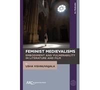 Feminist Medievalisms: Embodiment and Vulnerability in Literature and Film (Arc Medievalist)