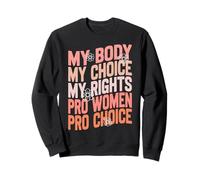 Feminist My Body My Choice My Rights Pro Women Pro Choice Sweatshirt
