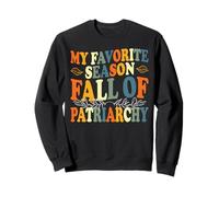 Feminist My Favorite Season Fall Of Patriarchy Sweatshirt