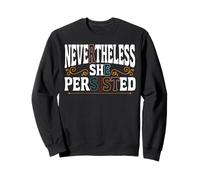 Feminist Nevertheless She Persisted Sweatshirt