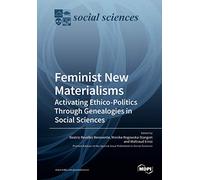 Feminist New Materialisms: Activating Ethico-Politics Through Genealogies in Social Sciences
