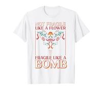 Feminist Not Fragile Like A Flower Fragile Like A Bomb T-Shirt