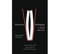 Feminist Pedagogy in Higher Education: Critical Theory and Practice
