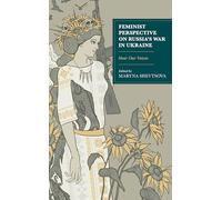 Feminist Perspective on Russia’s War in Ukraine: Hear Our Voices