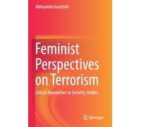 Feminist Perspectives on Terrorism : Critical Approaches to Security Studies