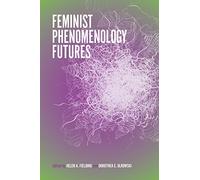 Feminist Phenomenology Futures