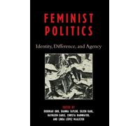 Feminist Politics : Identity, Difference, and Agency