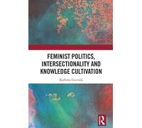 Feminist Politics, Intersectionality and Knowledge Cultivation