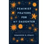 Feminist Prayers for My Daughter - Powerful Petitions for Every Stage of Her Life