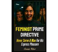 Feminist Prime Directive: Never Serve A Man For His Express Pleasure (Radical Feminism Fatale (satire))