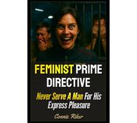 Feminist Prime Directive: Never Serve A Man For His Express Pleasure (Radical Feminism Fatale (satire))
