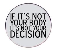 Feminist Quote Brooch Pins - Round Alloy Enamel Blouse Pins, Empowerment Brooch Pins, Equality Lapel Pin Badge with “If It’s Not Your Body It’s Not Your Decision” Design for Jackets, Shirts, and Bags