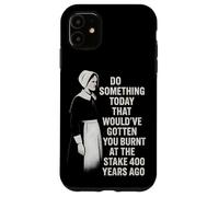 Feminist Quote Witch History Girl Power Burnt At The Stake Case for iPhone 11