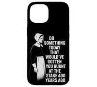 Feminist Quote Witch History Girl Power Burnt At The Stake Case for iPhone 15