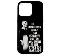 Feminist Quote Witch History Girl Power Burnt At The Stake Case for iPhone 15 Pro Max