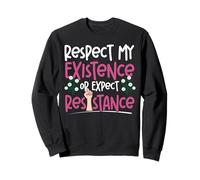 Feminist Respect My Existence Or Expect Resistance Sweatshirt