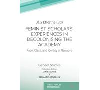 Feminist Scholars' Experiences in Decolonising the Academy: Race, Class, and Identity in Narrative (Gender Studies)
