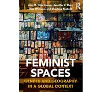 Feminist Spaces: Gender and Geography in a Global Context