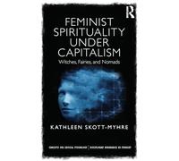 Feminist Spirituality under Capitalism: Witches, Fairies, and Nomads (Concepts for Critical Psychology)