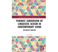 Feminist Subversion of Linguistic Sexism in Contemporary China : Discursive Warfare
