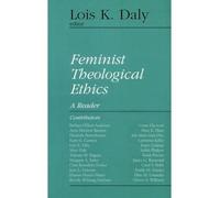 [( Feminist Theological Ethics: A Reader )] [by: Lois K. Daly] [Dec-1994]